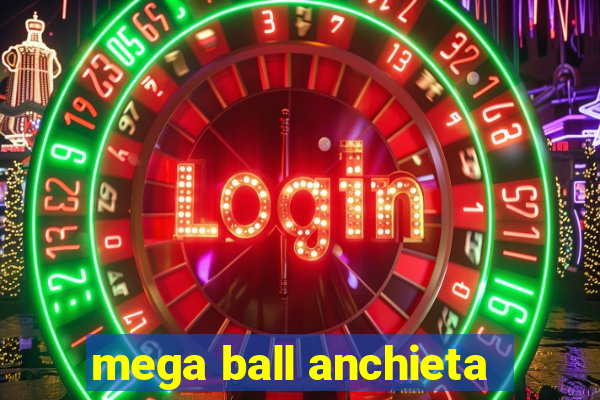 mega ball anchieta